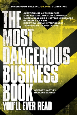The Most Dangerous Business Book You'll Ever Read - Hartley, Gregory, and Karinch, Maryann, and McGraw, Phillip Dr Phil (Foreword by)
