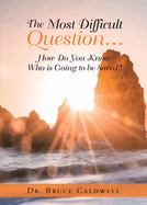 The Most Difficult Question...: How Do You Know Who is Going to be Saved?