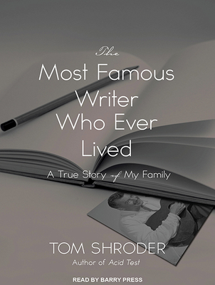 The Most Famous Writer Who Ever Lived: A True Story of My Family - Shroder, Tom, and Press, Barry (Narrator)