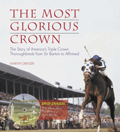 The Most Glorious Crown: The Story of America's Triple Crown Thoroughbreds from Sir Barton to Affirmed
