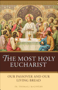 The Most Holy Eucharist: Our Passover and Our Living Bread