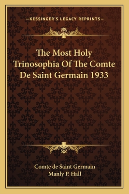 The Most Holy Trinosophia Of The Comte De Saint Germain 1933 - Saint Germain, Comte de, and Hall, Manly P (Introduction by)