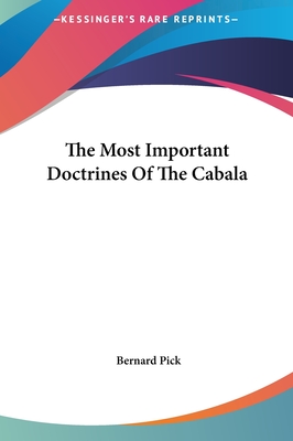 The Most Important Doctrines Of The Cabala - Pick, Bernard