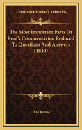The Most Important Parts Of Kent's Commentaries, Reduced To Questions And Answers (1840)