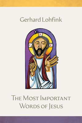The Most Important Words of Jesus - Lohfink, Gerhard, and Maloney, Linda M (Translated by)