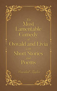 The Most Lamentable Comedy of Oswald and Livia with Short Stories and Poems