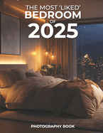 The Most 'Liked' Bedroom of 2025 Photography Book: Explore the Ultimate in Bedroom Design Trends for 2025, Showcased Through Stunning Photography That Inspires Relaxation and Style!