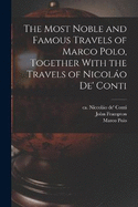 The Most Noble and Famous Travels of Marco Polo, Together With the Travels of Nicolo de' Conti