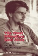 The Most Offending Soul Alive: Tom Harrisson and His Remarkable Life