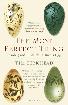 The Most Perfect Thing: Inside (and Outside) a Bird's Egg - Birkhead, Tim