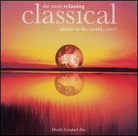 The Most Relaxing Classical Album in the World...Ever! - Various Artists