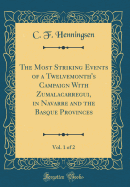 The Most Striking Events of a Twelvemonth's Campaign with Zumalacarregui, in Navarre and the Basque Provinces, Vol. 1 of 2 (Classic Reprint)