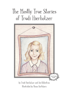 The Mostly True Stories of Trudi Hierholzer