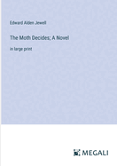 The Moth Decides; A Novel: in large print