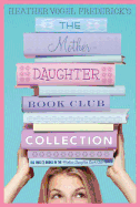 The Mother-Daughter Book Club Collection: The Mother-Daughter Book Club/Much ADO about Anne/Dear Pen Pal/Pies & Prejudice/Home for the Holidays