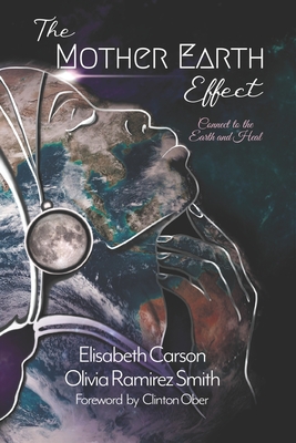 The Mother Earth Effect: Connect To The Earth and Heal - Smith, Olivia Ramirez, and Ober, Clinton (Foreword by), and Hoekstra, Elisabeth