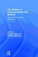 The Mother in Psychoanalysis and Beyond: Matricide and Maternal Subjectivity