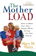 The Mother Load: How to Meet Your Own Needs While Caring for Your Family