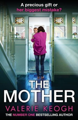 The Mother: The BRAND NEW addictive, pulse-pounding thriller from Valerie Keogh, author of NUMBER ONE BESTSELLER The Nurse for 2024 - Valerie Keogh