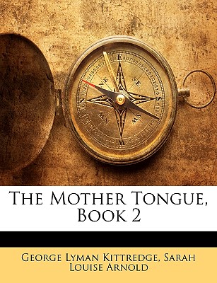 The Mother Tongue, Book 2 - Kittredge, George Lyman, and Arnold, Sarah Louise