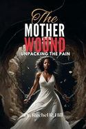 The Mother Wound: Unpacking the Pain