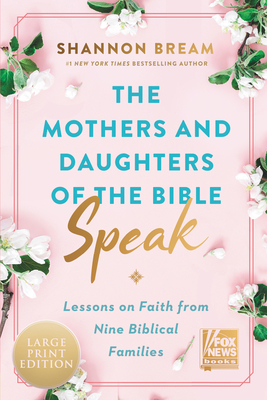 The Mothers and Daughters of the Bible Speak: Lessons on Faith from Nine Biblical Families - Bream, Shannon
