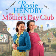 The Mother's Day Club: the uplifting family saga that celebrates friendship in wartime Britain