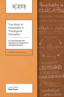 The Motif of Hospitality in Theological Education: A Critical Appraisal with Implications for Application in Theological Education - Soh, Davina Hui Leng