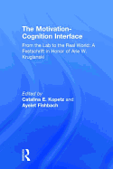 The Motivation-Cognition Interface: From the Lab to the Real World: A Festschrift in Honor of Arie W. Kruglanski