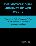 The Motivational Journey Of Wes Moore: Tracing the Path of Maryland's First African-American Governor in Tumultuous Times