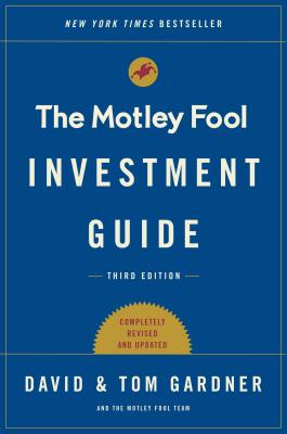 The Motley Fool Investment Guide: How the Fools Beat Wall Street's Wise Men and How You Can Too - Gardner, Tom, and Gardner, David