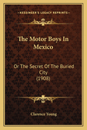 The Motor Boys in Mexico: Or the Secret of the Buried City (1908)
