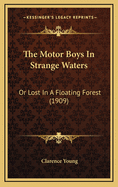 The Motor Boys in Strange Waters: Or Lost in a Floating Forest (1909)