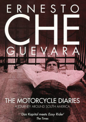 The Motorcycle Diaries: A Journey Around South America - Che Guevara, Ernesto, and Guevara, Ernesto Che, and Wright, Ann (Translated by)