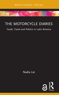 The Motorcycle Diaries: Youth, Travel and Politics in Latin America