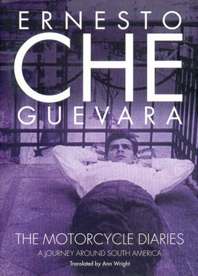 The Motorcycle Diaries - Che, Guevara Ernesto, and Guevara, Ernesto Che, and Wright, Ann (Translated by)