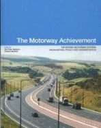 The Motorway Achievement: Visualisation of the British Motorway System: Policy and Administration (Volume 1)