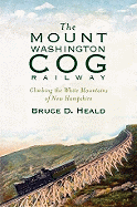The Mount Washington Cog Railway: Climbing the White Mountains of New Hampshire