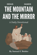 The Mountain and The Mirror: 40 Days with Jesus and James on Wholeness, Wisdom, and the Way of the Kingdom