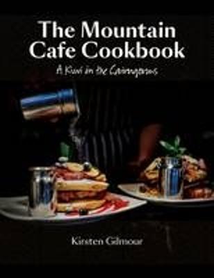 The Mountain Cafe Cookbook: A Kiwi in the Cairngorms - Gilmour, Kirsten, and Masson, Paul (Photographer)