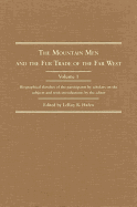 The Mountain Men and the Fur Trade of the Far West: Biographical Sketches of the Participants by Scholars of the Subjects and with Introductions by the Editor