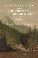 The Mountain Men and the Fur Trade of the Far West, Volume 7: Biographical Sketches of the Participants