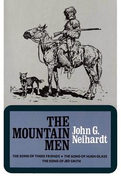 The Mountain Men (Volume 1 of a Cycle of the West) - Neihardt, John G