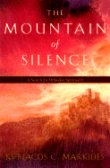 The Mountain of Silence: A Search for Orthodox Spirituality - Markides, Kyriacos C