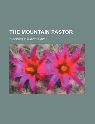 The Mountain Pastor - Lynch, Theodora Elizabeth