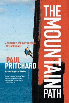 The Mountain Path: A climber's journey through life and death - Pritchard, Paul, and Findlay, Hazel (Foreword by)