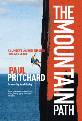 The Mountain Path: A Climber's Journey Through Life and Death - Pritchard, Paul, and Findlay, Hazel (Foreword by)