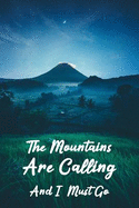 The Mountains Are Calling and I Must Go: Hiking Journal, Trail Log Book, Hiker Journal, Trail Journals, Hiking Log Book, Hiking Journal, Mountaineering Journal, Hiking Planner, Hiking Gifts, Gifts for Hikers, Outdoors Journal, 6 X 9 Travel Size