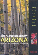 The Mountains Know Arizona: Images of the Land and Stories of Its People