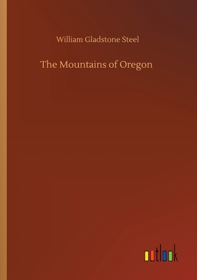 The Mountains of Oregon - Steel, William Gladstone